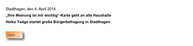 Stadthagen, den 4. April 2014 „Ihre Meinung ist mir wichtig“-Karte geht an alle Haushalte Heiko Tadge startet große Bürgerbefragung in Stadthagen   ￼








