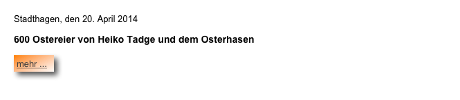 Stadthagen, den 20. April 2014
 
600 Ostereier von Heiko Tadge und dem Osterhasen  ￼







