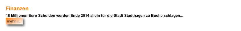 Finanzen
18 Millionen Euro Schulden werden Ende 2014 allein für die Stadt Stadthagen zu Buche schlagen... ￼




