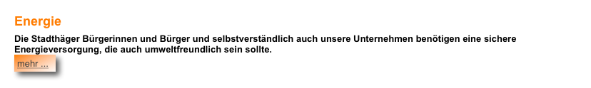 Energie
Die Stadthäger Bürgerinnen und Bürger und selbstverständlich auch unsere Unternehmen benötigen eine sichere Energieversorgung, die auch umweltfreundlich sein sollte. ￼




