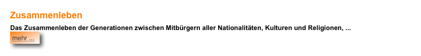 Zusammenleben
Das Zusammenleben der Generationen zwischen Mitbürgern aller Nationalitäten, Kulturen und Religionen, ... ￼

