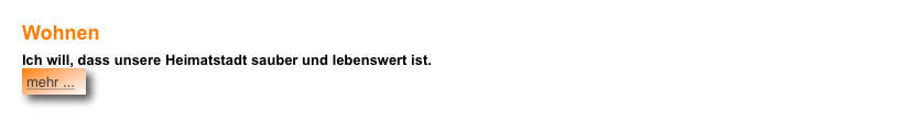 Wohnen
Ich will, dass unsere Heimatstadt sauber und lebenswert ist.  ￼

